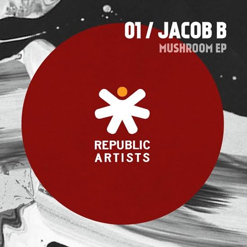 JACOB B - MUSHROOM EP [Republic Artists Record OUT NOW]