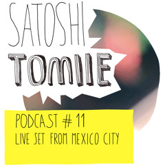Satoshi Tomiie Podcast #11  Live From Mexico City