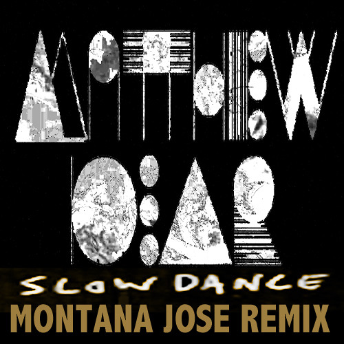 06 MATTHEW DEAR - SLOWDANCE - MONTANA JOSE REMIX - 2013 - From Black City