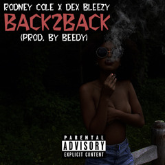 Back2Back ft. Dex Bleezy (Prod. by Beedy)