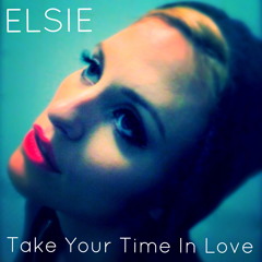 Elsie - Take Your Time In Love