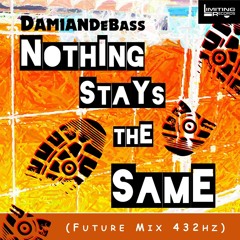 Nothing Stays The Same- (Future Mix 432Hz)