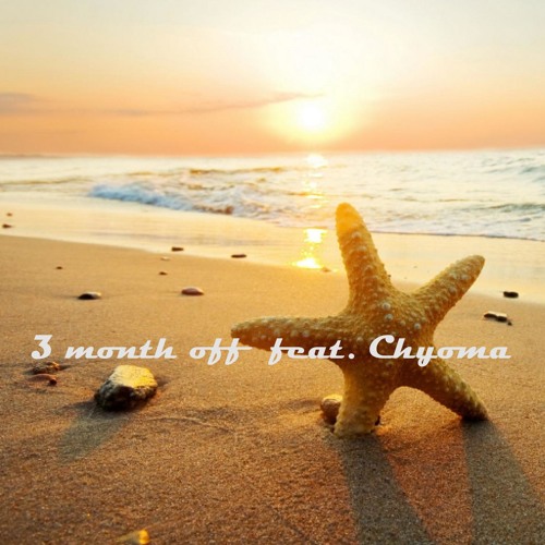 3 Month Off  (feat. Chyoma)