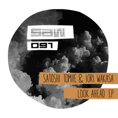 Satoshi Tomiie & Iori Wakasa - Look Ahead EP - SAW091