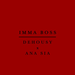 Imma Boss (Dehousy & Ana Sia)