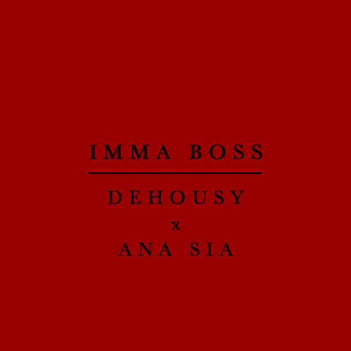 Imma Boss (Dehousy & Ana Sia)