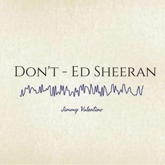 Don't Cover by Jimmy Valentino (Original by Ed sheeran)