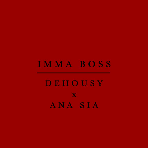 Dehousy & Ana Sia - Imma Boss
