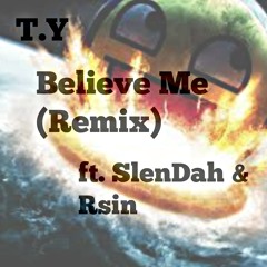 Believe Me (Remix) ft. SlenDah & Rsin