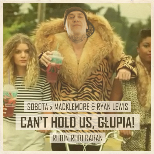 Listen to CAN'T HOLD US, GŁUPIA / Sobota x Macklemore & Ryan Lewis by Rubin  Robi Raban in rubin robi raban opcja playlist online for free on SoundCloud