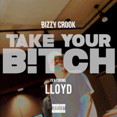 Bizzy Crook Ft. Lloyd - Take Your Bitch (Produced By Johnny Boy)