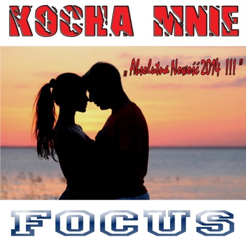 Focus - Kocha Mnie (Radio Edit)