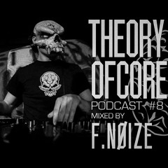 Theory Of Core – Podcast #8 Mixed By F.Noize