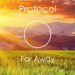 Protocol - Far Away [FREE DOWNLOAD]