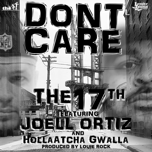 The 17th Feat. Joell Ortiz & HollaAtcha Gwalla "Don't Care" (Prod By Louie Rock)