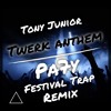 Tony Junior - Twerk Anthem (Pa7y Festival Trap Remix)