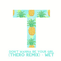 WET - Don't Wanna Be Your Girl (Thero Remix)