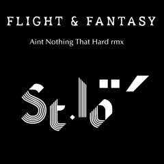 St.Lô - Flight & Fantasy(Aint Nothing That Hard rmx)