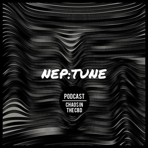Chaos In The CBD - NEP:TUNE Podcast