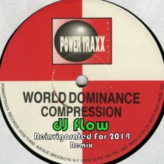 World Dominance - Compression (dJ fLow Reinvigorated For 2014 Remix) FREE D/L!