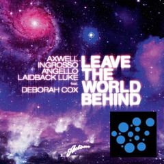 Axwell, Ingrosso, Angello, Laidback Luke Feat. Deborah Cox - Leave The World Behind (A-Seed Remix)