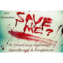 Save Me Ft. DonoLizzy, 2xDaDon, SpaceSavage & King$pacee