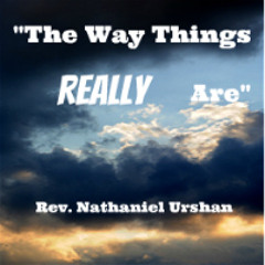 Rev Nathaniel Urshan-The Way Things Really Are