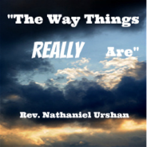 Rev Nathaniel Urshan-The Way Things Really Are