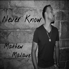 Never Know - Mathew Malave (prod By KQuick)