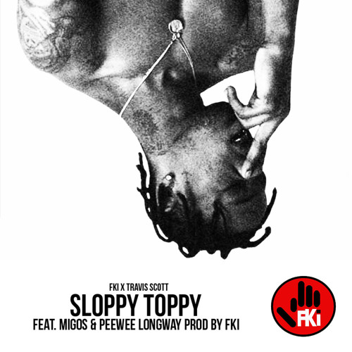FKi - Sloppy Toppy ft. Migos & Peewee Longway (Prod. FKi)
