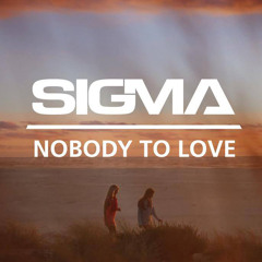 Sigma Nobody To Love Remix