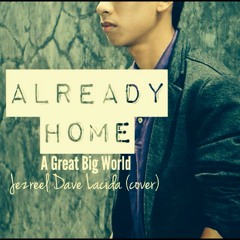 Already Home by A Great Big World (Cover by Jezreel Dave Lacida)