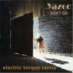 Yazoo - Don`t Go (Electric Torque Remix) [Free Download]