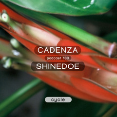 Cadenza Podcast | 130 - Shinedoe (Cycle)