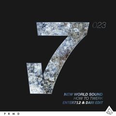 New World Sound - How To Twerk (Enter712 & DARI Edit)