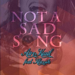 Airo Kwil - Not A Sad Song ft. Klassik