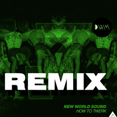 New World Sound - How To Twerk (Remix By DwM)