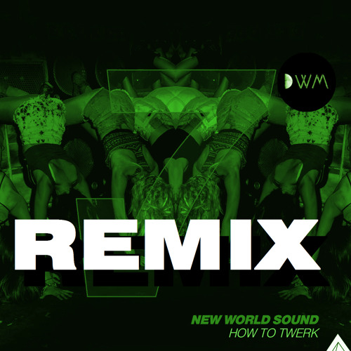 New World Sound - How To Twerk (Remix By DwM)
