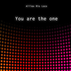 ALLLEX RIO LOCO - YOU ARE THE ONE