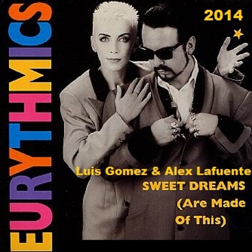 Stream Eurythmics - Sweet Dreams 2014 (Luis Gomez & Alex Lafuente Mashup ). mp3 by Alex Lafuente | Listen online for free on SoundCloud