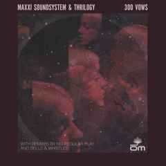 Maxxi Soundsystem & Thrilogy - 300 Vows (Dub)