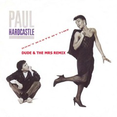 Paul Hardcastle - Don't Waste My Time (Dude & The Mrs Remix)