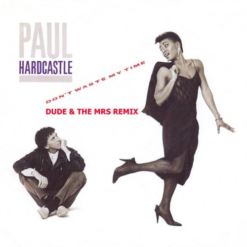 Paul Hardcastle - Don't Waste My Time (Dude & The Mrs Remix)