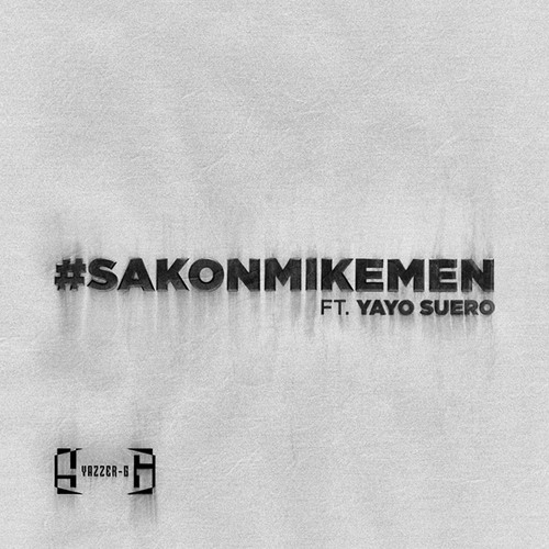 Yazzer G - #SaKonMiKemen? ft. Yayo Suero
