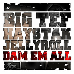 Big Tef ft Haystak & Jelly Roll- Damn Em All