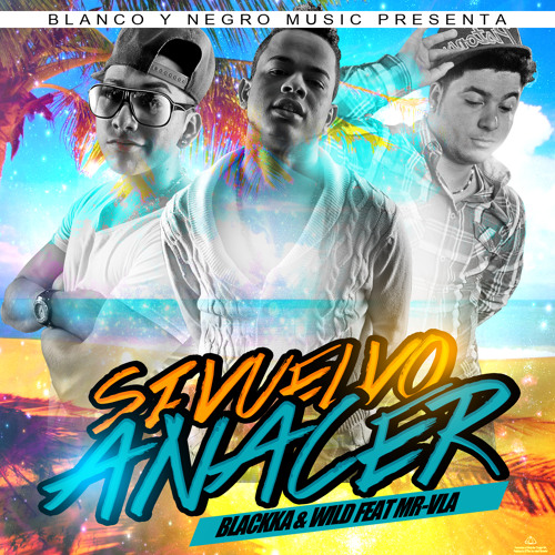 Blackka Feat Wild & Mr-Vla -SI VUELVO A NACER-