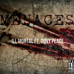 Ill Mortal - Menaces Ft. Tony Peace (Prod. By Nxxxxxs)