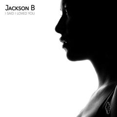 JACKSON B - I Said I Loved You