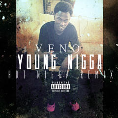Veno x Young Nigga (Hot Nigga Remix) [Mastered by Will]