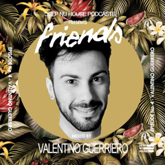 Valentino Guerriero - Friends # 4 Deep Nu House Podcast